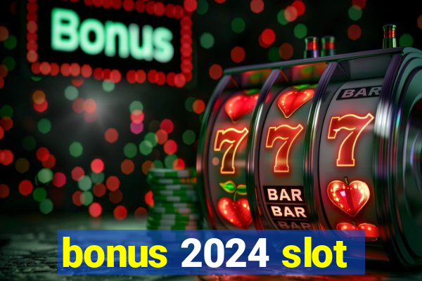 bonus 2024 slot