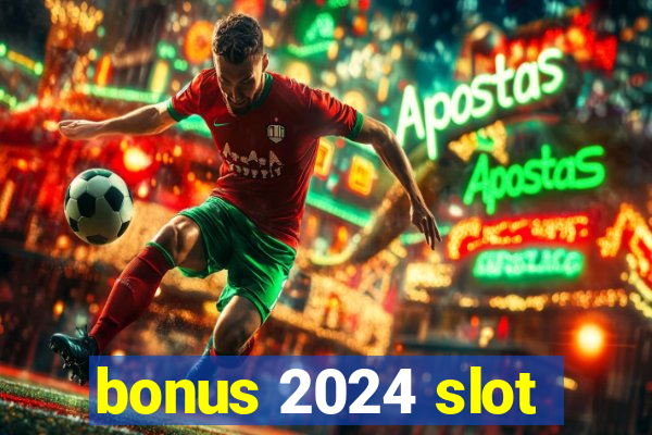 bonus 2024 slot