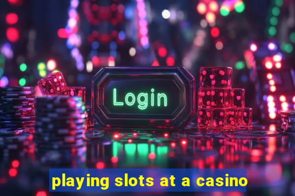 playing slots at a casino