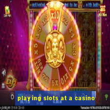 playing slots at a casino