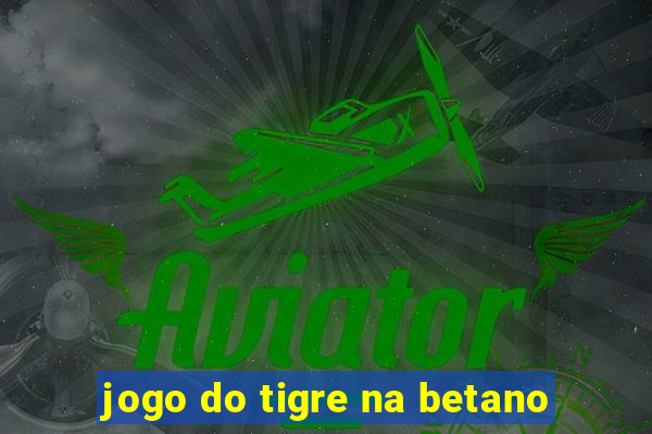 jogo do tigre na betano