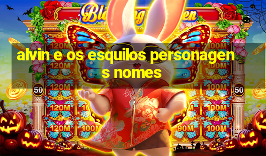 alvin e os esquilos personagens nomes