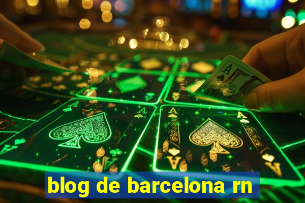 blog de barcelona rn