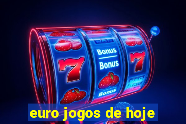 euro jogos de hoje