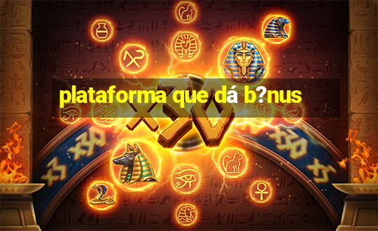 plataforma que dá b?nus