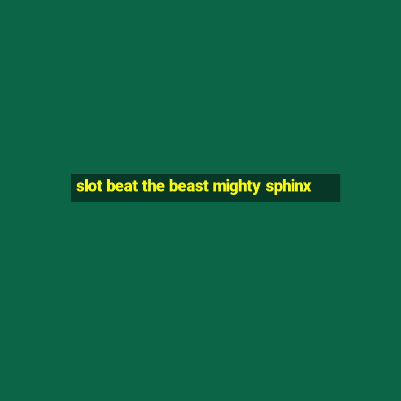 slot beat the beast mighty sphinx