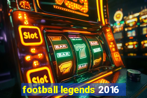 football legends 2016