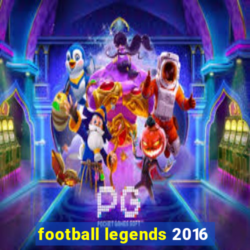 football legends 2016