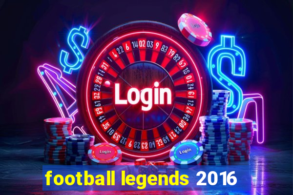 football legends 2016