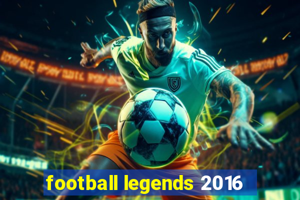 football legends 2016