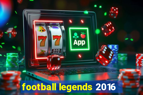 football legends 2016