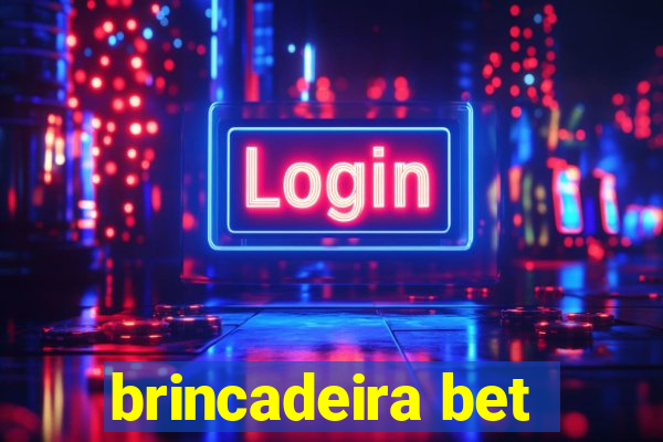 brincadeira bet