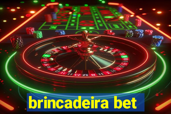 brincadeira bet