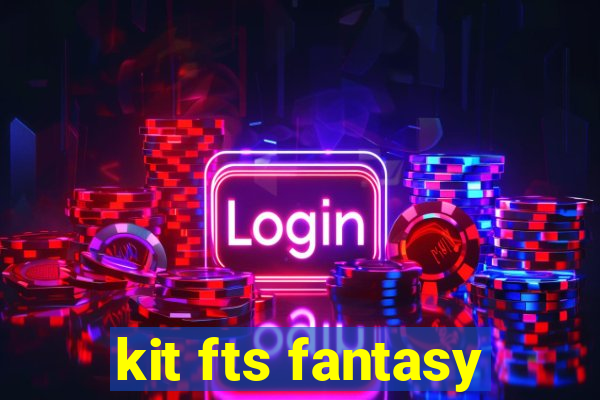 kit fts fantasy