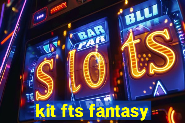 kit fts fantasy