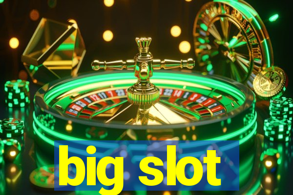 big slot