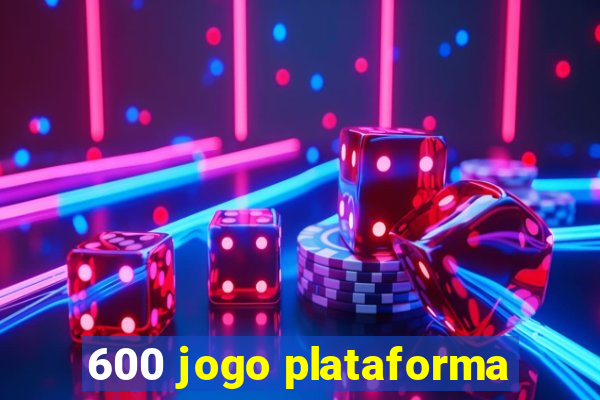 600 jogo plataforma