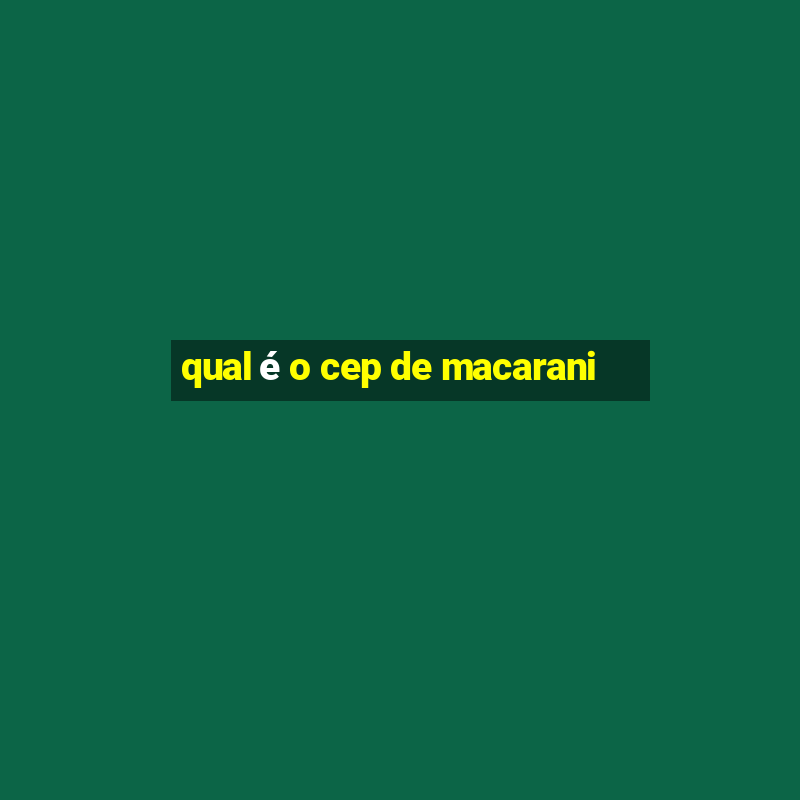 qual é o cep de macarani