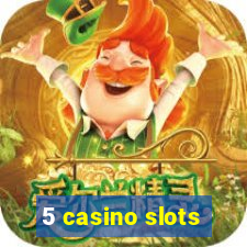 5 casino slots