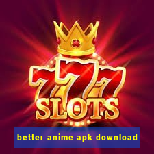 better anime apk download