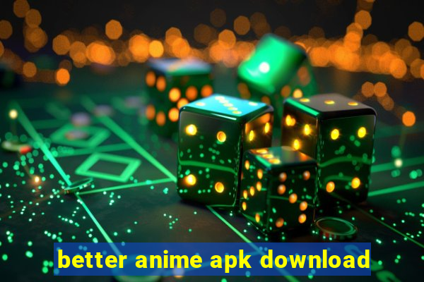 better anime apk download