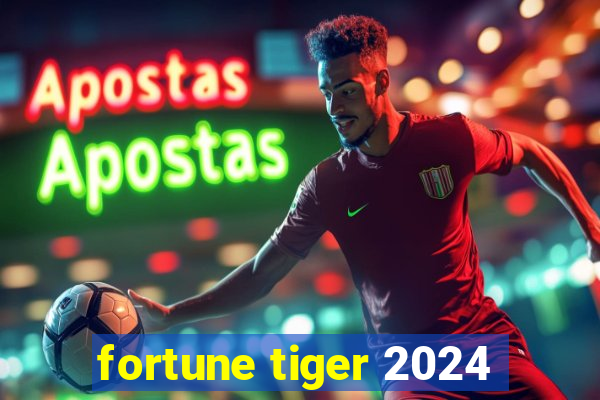 fortune tiger 2024