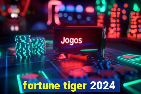 fortune tiger 2024