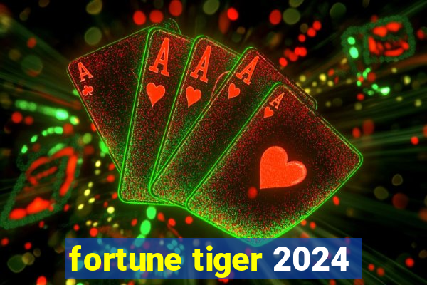 fortune tiger 2024