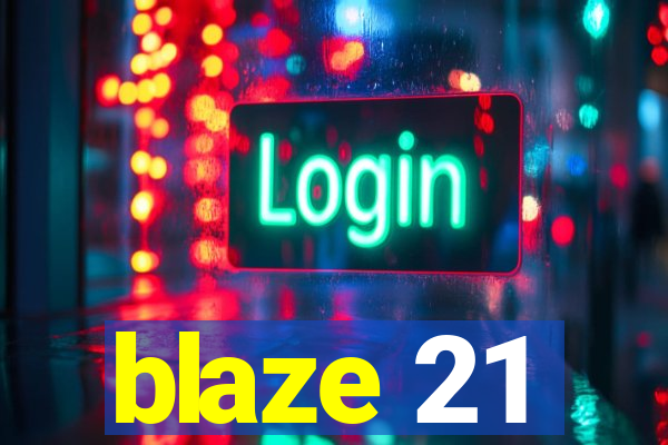 blaze 21