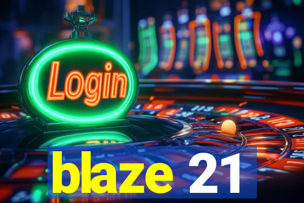 blaze 21