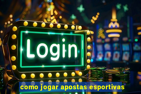 como jogar apostas esportivas