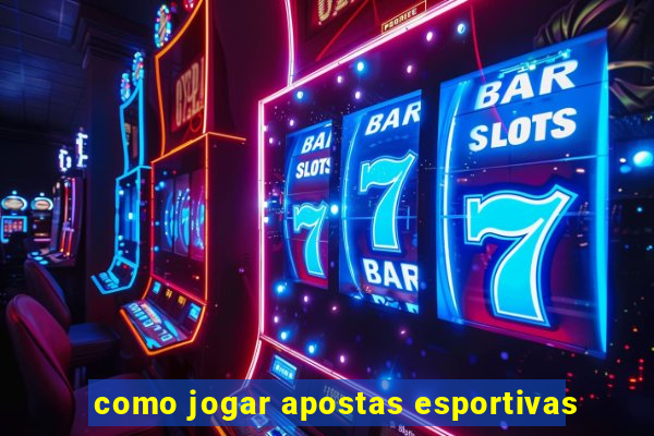 como jogar apostas esportivas