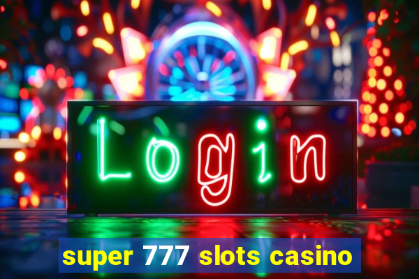 super 777 slots casino