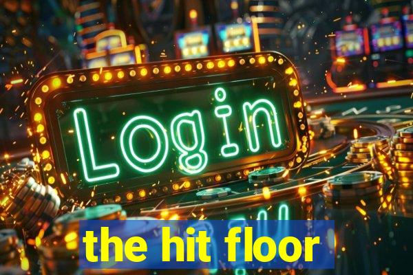 the hit floor