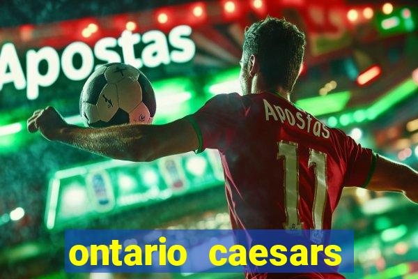 ontario caesars casino bonus