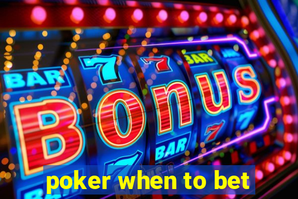 poker when to bet