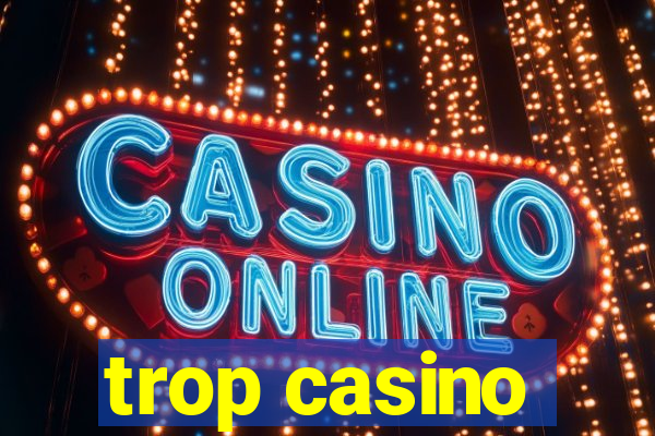 trop casino