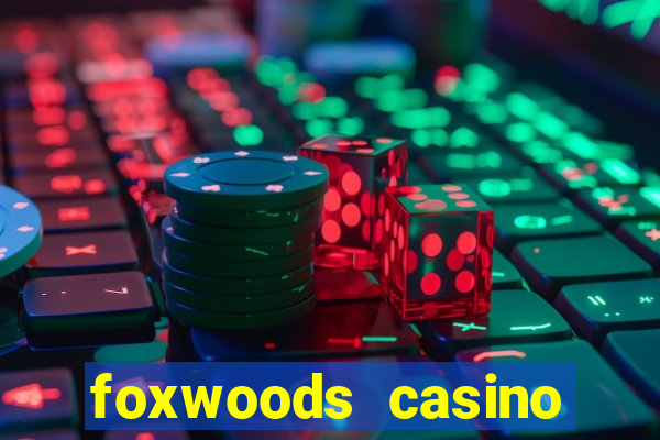 foxwoods casino resort connecticut