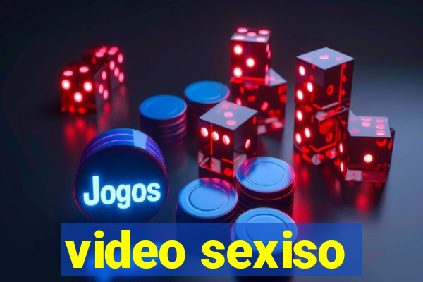 video sexiso