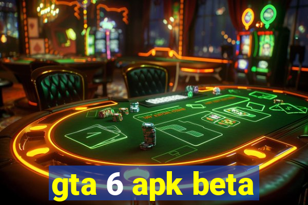 gta 6 apk beta