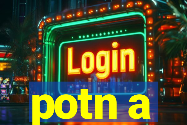 potn a