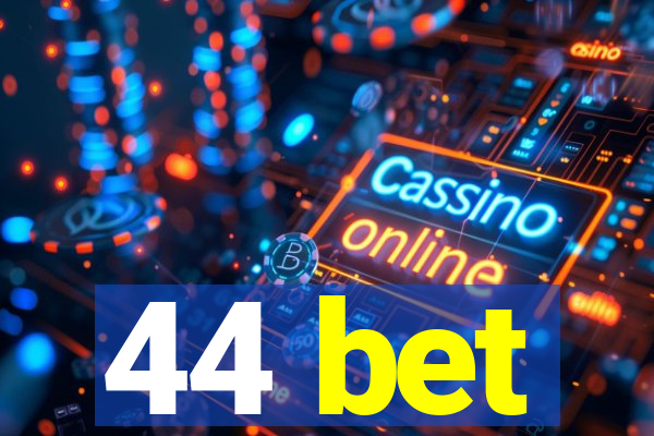 44 bet