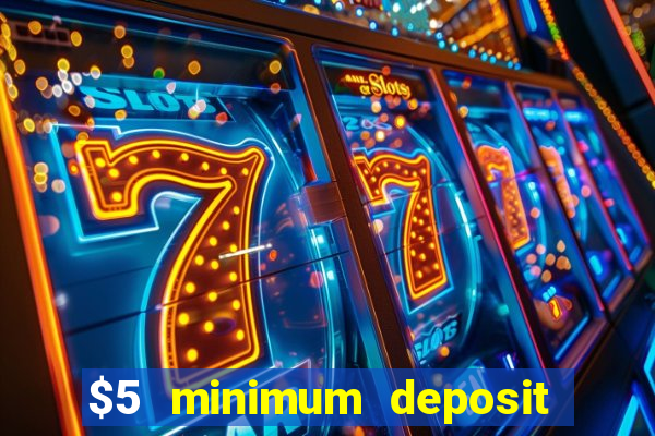 $5 minimum deposit casinos online