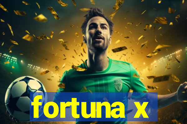 fortuna x