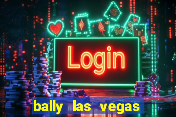 bally las vegas hotel and casino