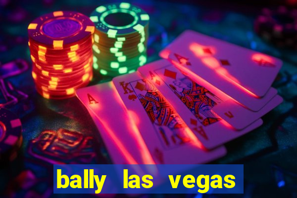 bally las vegas hotel and casino