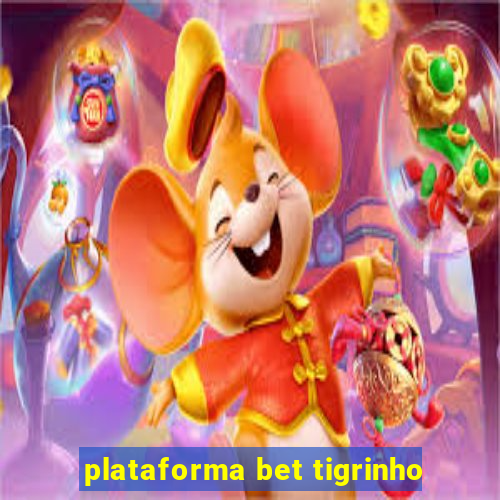 plataforma bet tigrinho