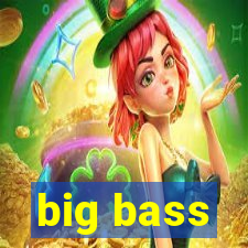 big bass