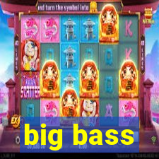 big bass