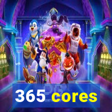 365 cores